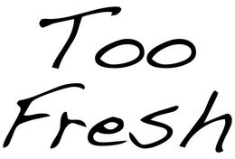 TOO FRESH trademark