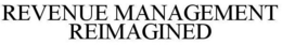REVENUE MANAGEMENT REIMAGINED trademark