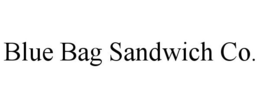 BLUE BAG SANDWICH CO. trademark