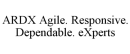 ARDX AGILE. RESPONSIVE. DEPENDABLE. EXPERTS trademark