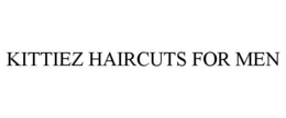 KITTIEZ HAIRCUTS FOR MEN trademark