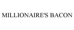MILLIONAIRE'S BACON trademark
