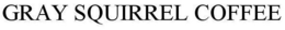 GRAY SQUIRREL COFFEE trademark