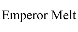 EMPEROR MELT trademark