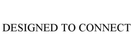 DESIGNED TO CONNECT trademark