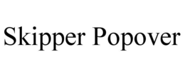 SKIPPER POPOVER trademark