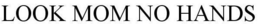 LOOK MOM NO HANDS trademark
