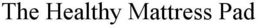 THE HEALTHY MATTRESS PAD trademark