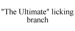 "THE ULTIMATE" LICKING BRANCH trademark