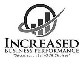 INCREASED BUSINESS PERFORMANCE "SUCCESS... IT'S YOUR CHOICE!" trademark