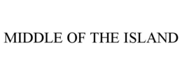 MIDDLE OF THE ISLAND trademark