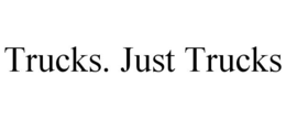 TRUCKS. JUST TRUCKS trademark