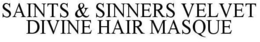 SAINTS & SINNERS VELVET DIVINE HAIR MASQUE trademark