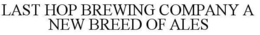 LAST HOP BREWING COMPANY A NEW BREED OFALES trademark