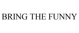 BRING THE FUNNY trademark