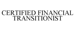 CERTIFIED FINANCIAL TRANSITIONIST trademark
