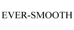 EVER-SMOOTH trademark