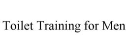 TOILET TRAINING FOR MEN trademark