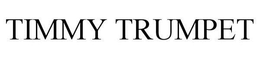 TIMMY TRUMPET trademark