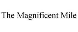 THE MAGNIFICENT MILE trademark