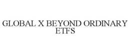 GLOBAL X BEYOND ORDINARY ETFS trademark