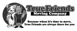 TRUE FRIENDS MOVING COMPANY BECAUSE WHEN IT'S TIME TO MOVE, TRUE FRIENDS ARE ALWAYS THERE FOR YOU trademark
