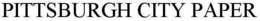PITTSBURGH CITY PAPER trademark