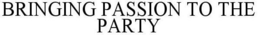 BRINGING PASSION TO THE PARTY trademark
