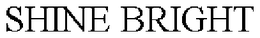 SHINE BRIGHT trademark