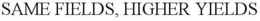SAME FIELDS, HIGHER YIELDS trademark