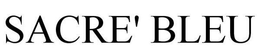 SACRE' BLEU trademark