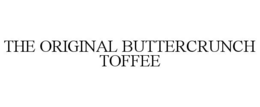 THE ORIGINAL BUTTERCRUNCH TOFFEE trademark