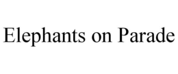 ELEPHANTS ON PARADE trademark