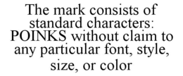 THE MARK CONSISTS OF STANDARD CHARACTERS: POINKS WITHOUT CLAIM TO ANY PARTICULAR FONT, STYLE, SIZE, OR COLOR trademark
