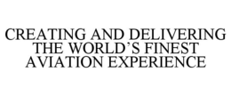 CREATING AND DELIVERING THE WORLD'S FINEST AVIATION EXPERIENCE trademark