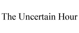 THE UNCERTAIN HOUR trademark