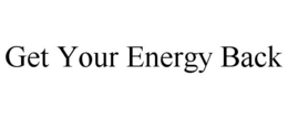 GET YOUR ENERGY BACK trademark