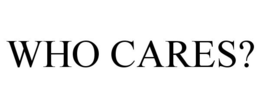 WHO CARES? trademark