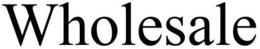 WHOLESALE trademark