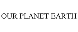 OUR PLANET EARTH trademark