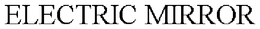 ELECTRIC MIRROR trademark