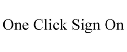 ONE CLICK SIGN ON trademark