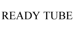 READY TUBE trademark