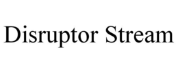 DISRUPTOR STREAM trademark