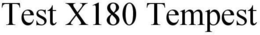 TEST X180 TEMPEST trademark