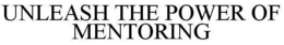 UNLEASH THE POWER OF MENTORING trademark