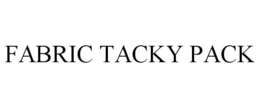 FABRIC TACKY PACK trademark