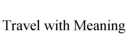TRAVEL WITH MEANING trademark