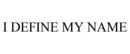 I DEFINE MY NAME trademark