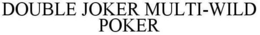 DOUBLE JOKER MULTI-WILD POKER trademark